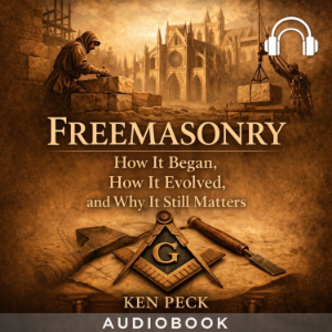 Freemasonry: How It Began, How It Evolved, and Why It Still Matters