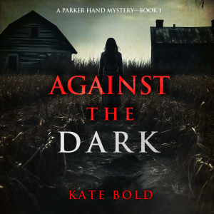 Against the Dark (A Parker Hand FBI Suspense Thriller—Book One)