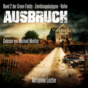 Ausbruch - Band 2 der Green Fields - Zombieapokalypse - Reihe