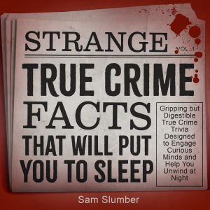 Strange True Crime Facts That Will Put You to Sleep