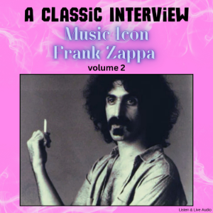 A Classic Interview with Music Icon Frank Zappa - Volume 2