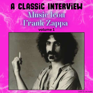 A Classic Interview with Music Icon Frank Zappa - Volume 1