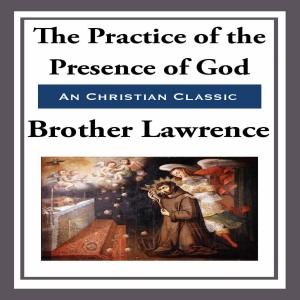 The Practice of the Presence of God: the Best Rule of a Holy Life