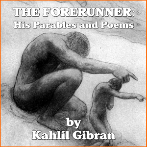 The Forerunner: His Parables and Poems