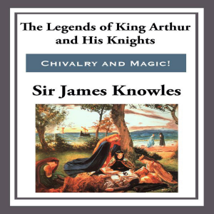 The Legend of King Arthur and His Knights