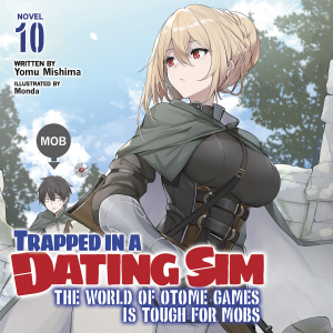 Trapped in a Dating Sim: The World of Otome Games is Tough for Mobs (Light Novel) Vol. 10