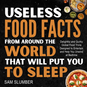 Useless Food Facts From Around the World That Will Put You to Sleep