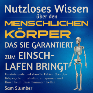 Nutzloses Wissen über den menschlichen Körper, das Sie garantiert zum Einschlafen bringt