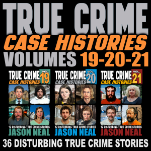 True Crime Case Histories - (Books 19, 20, & 21)
