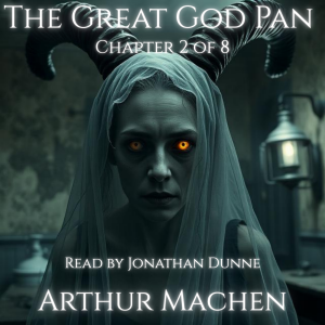 The Great God Pan — Ch. 2: The Unseen Horror