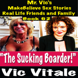 Mr. Vic’s  MakeBelieve Sex Stories Real Life Friends and Family  Book 62