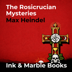 The Rosicrucian Mysteries An Elementary Exposition of Their Secret Teachings