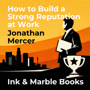 How to Build a Strong Reputation at Work