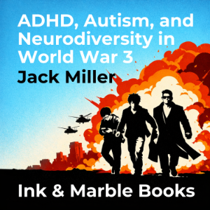 ADHD, Autism, and Neurodiversity in World War 3