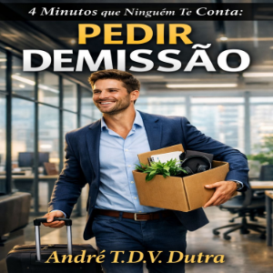 4 Minutos que Ninguém Te Conta: Pedir Demissão