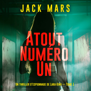 Atout Numéro Un (Un thriller d’espionnage de Lara King — Tome 1)
