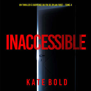 Inaccessible (Un thriller à suspense du FBI de Dylan First – Tome 4)