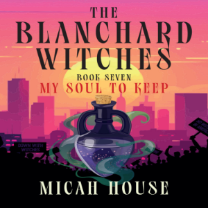 The Blanchard Witches Book 7: My Soul To Keep