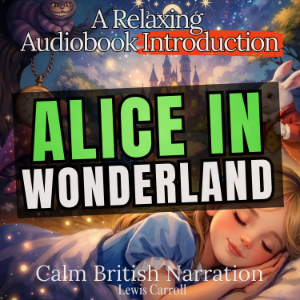 Alice in Wonderland – A Relaxing Audiobook Introduction (Calm British Narration)