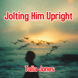 Jolting Him Upright