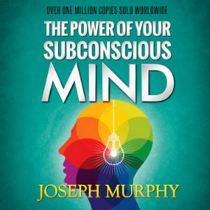 The Power of Your Subconscious Mind