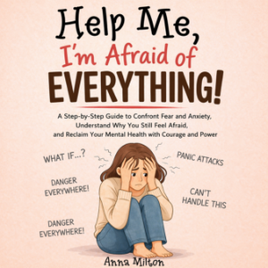 Help Me, I’m Afraid of Everything!