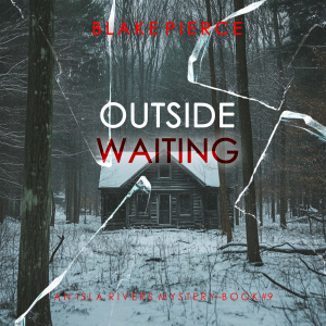 Outside Waiting (An Isla Rivers FBI Suspense Thriller—Book Nine)