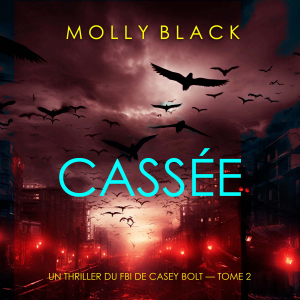 Cassée (Un thriller du FBI de Casey Bolt — Tome 2)