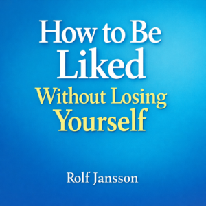 How to Be Liked Without Losing Yourself