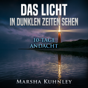 Das Licht in dunklen Zeiten sehen: 10-Tage-Andacht