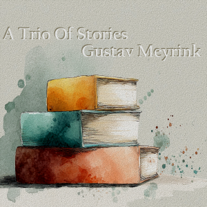 A Trio of Stories - Gustav Meyrink