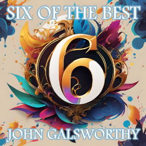 Six of the Best - John Galsworthy