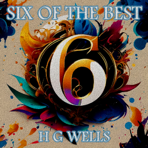 H G Wells - Six of the Best