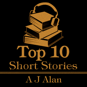The Top 10 Short Stories - A J Alan