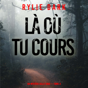 Là où tu cours (Un mystère Kelly Cruz — Tome 4)