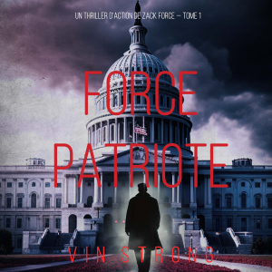 Force Patriote (Un thriller d'action de Zack Force — Tome 1)