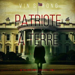 Patriote à terre (Un thriller d'action de Zack Force — Tome 2)
