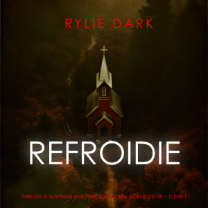 Refroidie (Thriller à suspense avec Becca Thorn, agent du FBI – Tome 1)