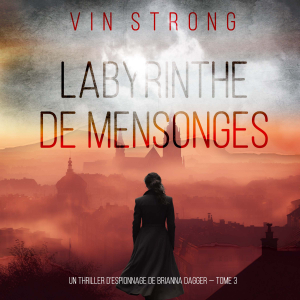 Labyrinthe de Mensonges (Un thriller d’espionnage de Brianna Dagger — Tome 3)