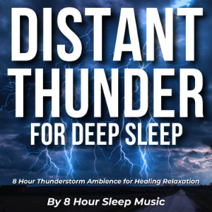 Distant Thunder for Deep Sleep: 8 Hour Thunderstorm Ambience for Healing Relaxation