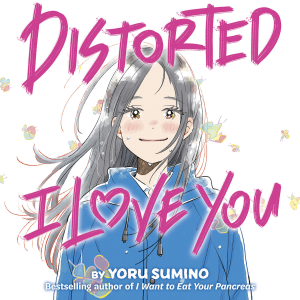 Distorted I Love You (Novel)