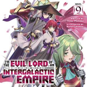 I'm the Evil Lord of an Intergalactic Empire! (Light Novel) Vol. 9