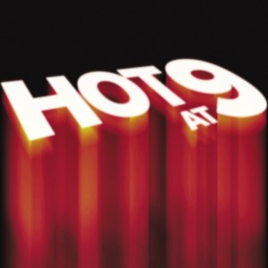 Hot 9 at 9