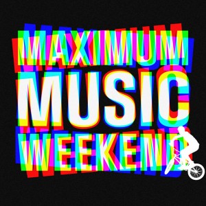 Maximum Music Weekend