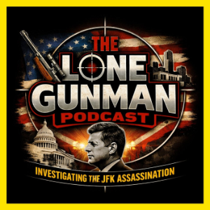The Lone Gunman Podcast : JFK Assassination