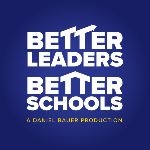 The Better Leaders Better Schools Podcast with Daniel Bauer-logo