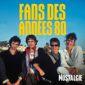 NOSTALGIE FANS DES ANNEES 80