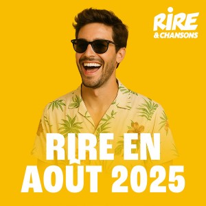 RIRE ET CHANSONS RIRE EN AOUT 2025