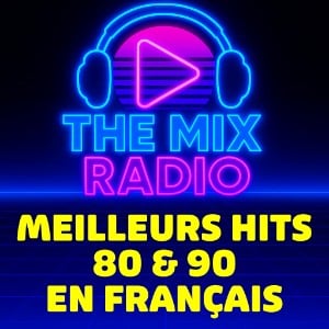 The Mix - Meilleurs Hits 80 & 90 En Francais